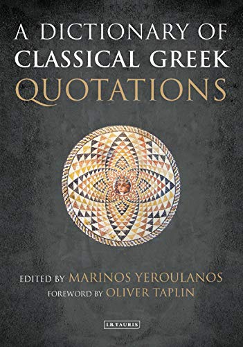 A Dictionary of Classical Greek Quotations: Foreword by Oliver Taplin A Dictionary of Classical Greek Quotations: Foreword by Oliver Taplin von I. B. Tauris & Company