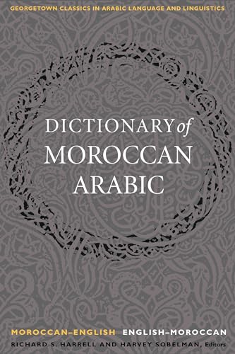 A Dictionary of Moroccan Arabic: Moroccan-English/English-Moroccan (Georgetown Classics in Arabic Language and Linguistics)