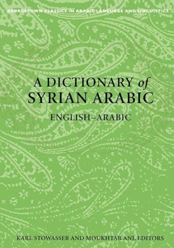 A Dictionary of Syrian Arabic: English-Arabic (Georgetown Classics in Arabic Language and Linguistics) von Georgetown University Press