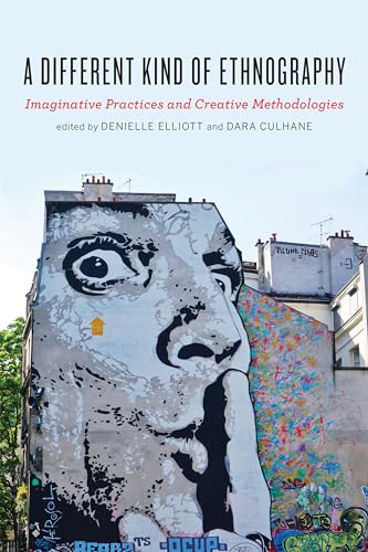A Different Kind of Ethnography: Imaginative Practices and Creative Methodologies von University of Toronto Press
