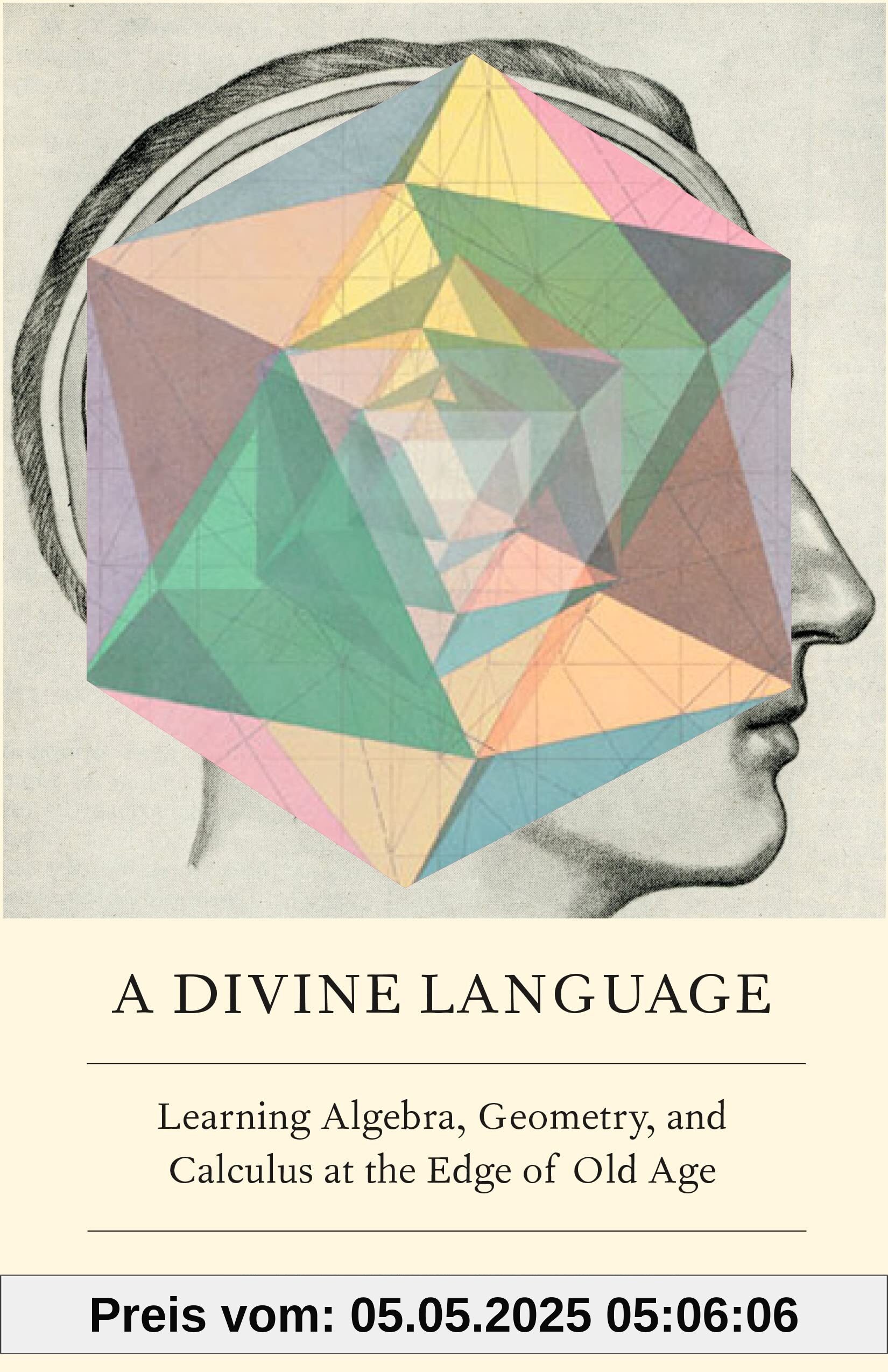A Divine Language: Learning Algebra, Geometry, and Calculus at the Edge of Old Age