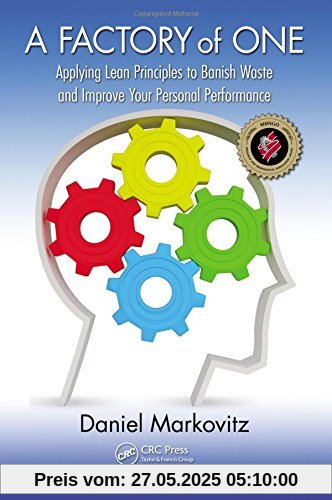 A Factory of One: Applying Lean Principles to Banish Waste and Improve Your Personal Performance A Factory of One: Applying Lean Principles to Banish Waste and Improve Your Personal Performance