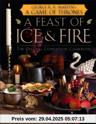 A Feast of Ice and Fire: The Official Game of Thrones Companion Cookbook: The Official Companion Cookbook to a Game of Thrones