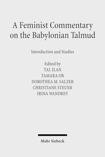 A Feminist Commentary on the Babylonian Talmud: Introduction and Studies A Feminist Commentary on the Babylonian Talmud: Introduction and Studies von Mohr Siebeck