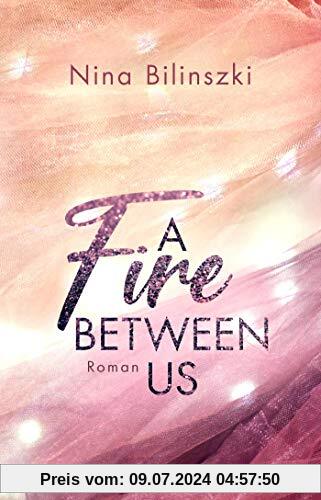 A Fire Between Us: Roman (Between Us-Reihe, Band 2)