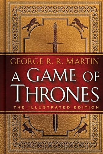A Game of Thrones: The Illustrated Edition: A Song of Ice and Fire: Book One (A Song of Ice an...