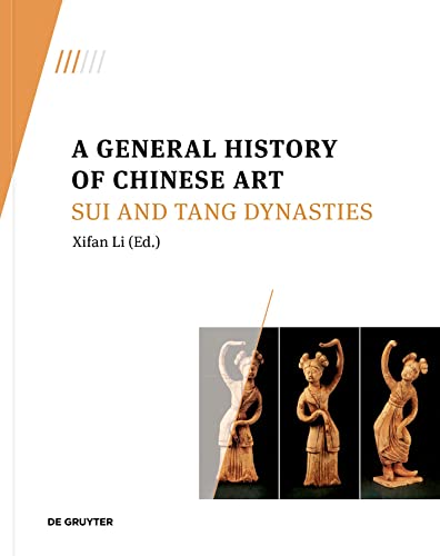 A General History of Chinese Art: Sui and Tang Dynasties von De Gruyter