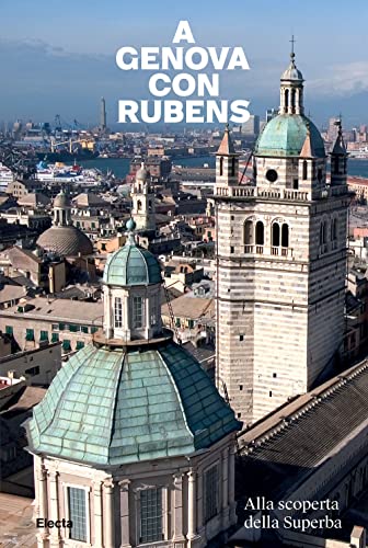 A Genova con Rubens. Alla scoperta della Superba (Guide artistiche) von Electa