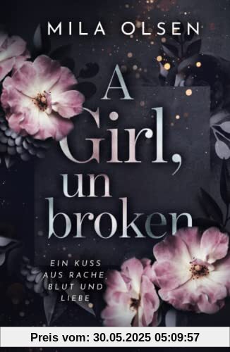 A Girl, unbroken (Ein Kuss aus Rache, Blut und Liebe, Band 2)