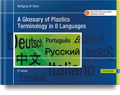A Glossary of Plastics Terminology in 8 Languages von Hanser Publications