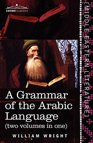 A Grammar of the Arabic Language (Two Volumes in One) (Cosimo Classics - Middle Eastern Litera...