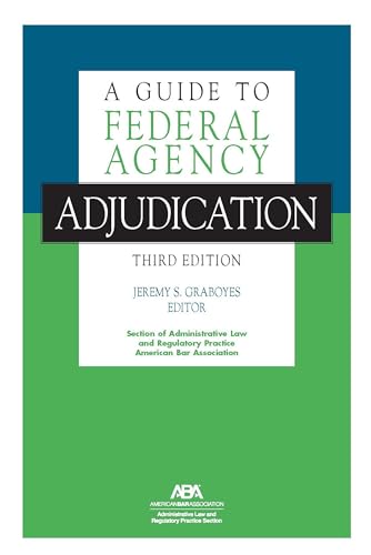 A Guide to Federal Agency Adjudication, Third Edition von American Bar Association