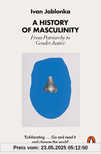 A History of Masculinity: From Patriarchy to Gender Justice A History of Masculinity: From Patriarchy to Gender Justice