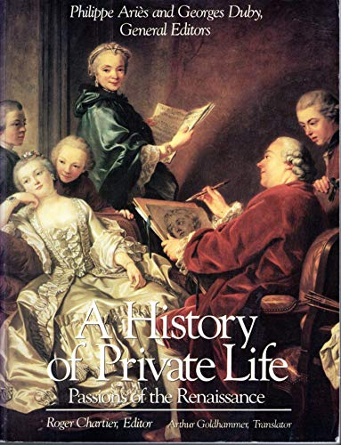 A History of Private Life: III : Passions of the Renaissance (History of Private Life (Paperback))