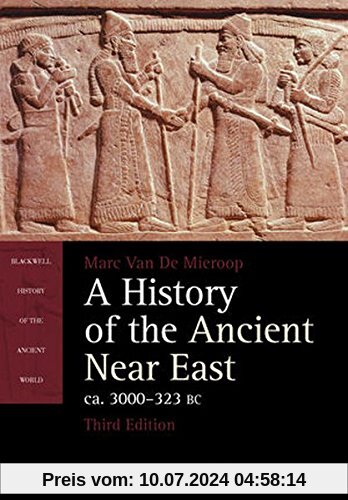 A History of the Ancient Near East, ca. 3000-323 BC (Blackwell History of the Ancient World)