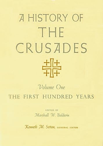 A History of the Crusades, Volume I: The First Hundred Years