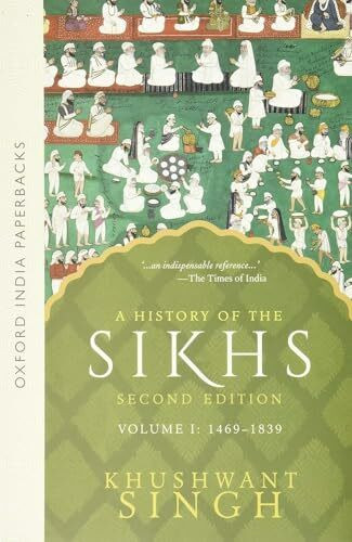 A History of the Sikhs (1469-1839) - Vol. 1: Volume 1 : 1469-1839: Volume 1: 1469-1838 (Oxford...