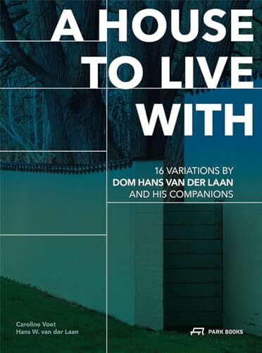 A House to Live With: 16 Variations by Dom Hans van der Laan and His Companions