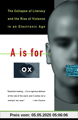 A Is for Ox: The Collapse of Literacy and the Rise of Violence in an Electronic Age