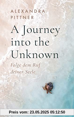 A Journey into the Unknown: Folge dem Ruf deiner Seele (Band 1)