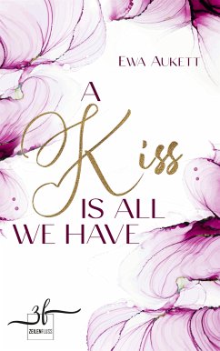 A Kiss Is All We Have (eBook, ePUB) von Zeilenfluss