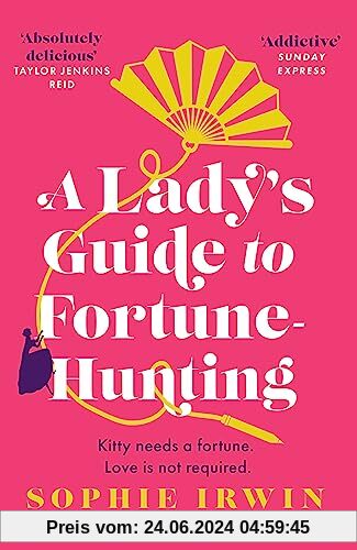 A Lady’s Guide to Fortune-Hunting: The Sunday Times #3 Bestseller - the hottest historical debut novel. ‘Will fill the Bridgerton-shaped hole in your life’ Red