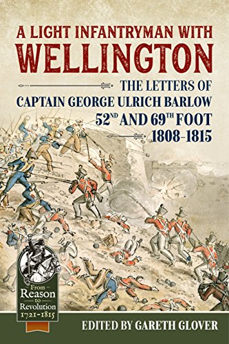 A Light Infantryman with Wellington: The Letters of Captain George Ulrich Barlow 52nd and 69th Foot 1808-15 (From Reason to Revolution, 1721-1815, 25, Band 25) von Helion & Company