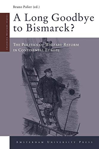A Long Goodbye to Bismarck?: The Politics of Welfare Reform in Continental Europe (Changing Welfare States)