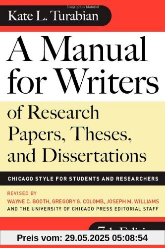A Manual for Writers of Research Papers, Theses, and Dissertations: Chicago Style for Students and Researchers (Manual for Writers of Research Papers, Theses & Disertations)