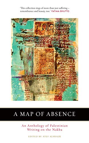 A Map of Absence: An Anthology of Palestinian Writing on the Nakba von SAQI BOOKS
