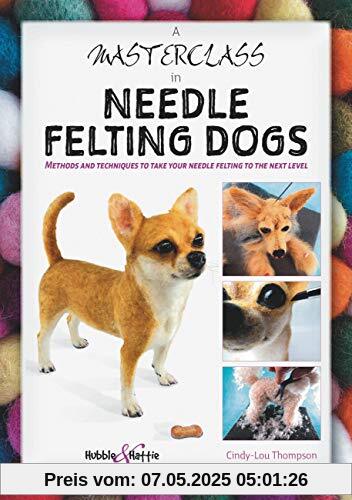 A Masterclass in Needle Felting Dogs: Methods and Techniques to Take Your Needle Felting to the Next Level