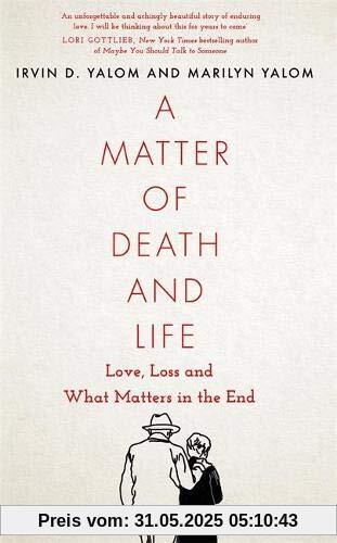A Matter of Death and Life: Love, Loss and What Matters in the End