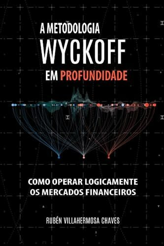 A Metodologia Wyckoff em Profundidade (Curso de Trading e Investimento: Análise Técnica Avança... A Metodologia Wyckoff em Profundidade (Curso de Trading e Investimento: Análise Técnica Avança...