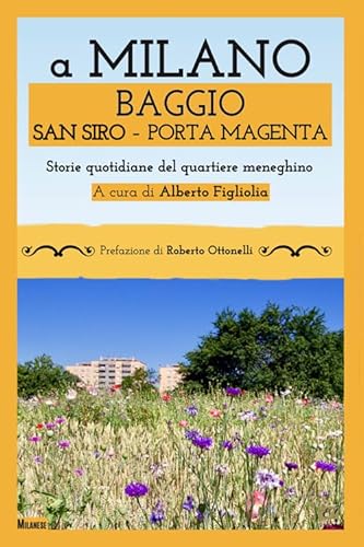 A Milano Baggio San Siro Porta Magenta. Storie quotidiane del quartiere meneghino (Milanese) von Edizioni della Sera