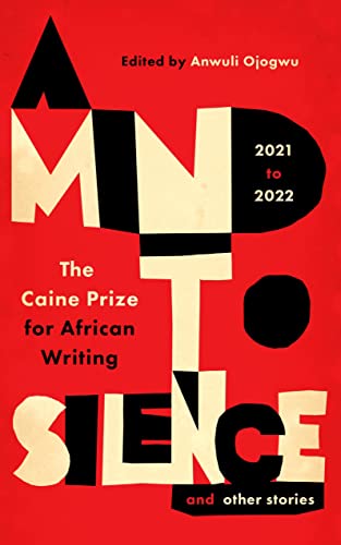 A Mind to Silence and other stories: The Caine Prize for African Writing 2021-22 von Cassava Republic Press