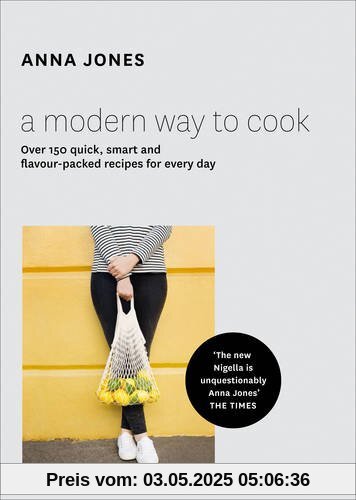 A Modern Way to Cook: Over 150 Quick, Smart and Flavour-Packed Recipes for Every Day A Modern Way to Cook: Over 150 Quick, Smart and Flavour-Packed Recipes for Every Day