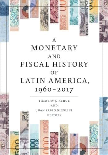 A Monetary and Fiscal History of Latin America, 1960-2017