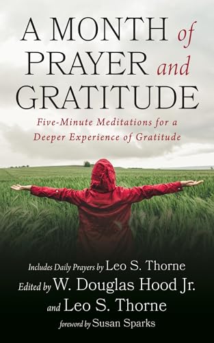 A Month of Prayer and Gratitude: Five-Minute Meditations for a Deeper Experience of Gratitude von Wipf and Stock