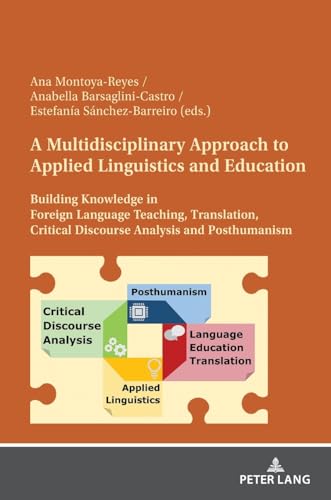 A Multidisciplinary Approach to Applied Linguistics and Education: Building Knowledge in Foreign Language Teaching, Translation, Critical Discourse Analysis and Posthumanism von Peter Lang