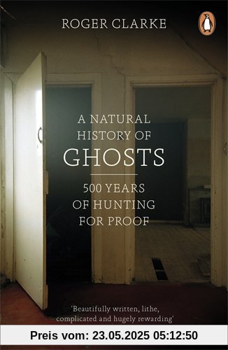 A Natural History of Ghosts: 500 Years of Hunting for Proof