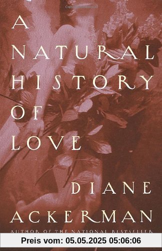 A Natural History of Love: Author of the National Bestseller A Natural History of the Senses (Vintage)