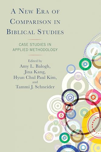 A New Era of Comparison in Biblical Studies: Case Studies in Applied Methodology A New Era of Comparison in Biblical Studies: Case Studies in Applied Methodology von Lexington Books/Fortress Academic