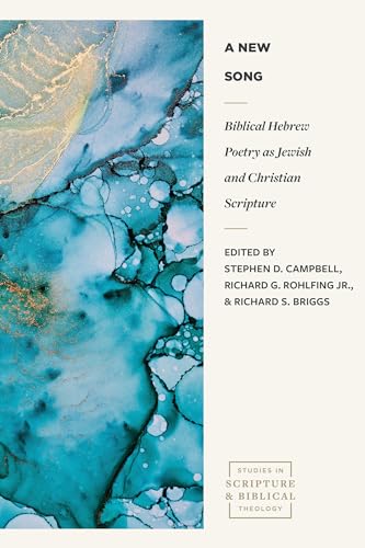 A New Song: Biblical Hebrew Poetry as Jewish and Christian Scripture (Studies in Scripture and Biblical Theology)