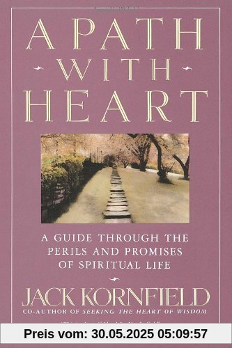 A Path with Heart: A Guide Through the Perils and Promises of Spiritual Life A Path with Heart: A Guide Through the Perils and Promises of Spiritual Life