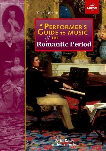A Performer's Guide to Music of the Romantic Period: Second edition (Performer's Guides (ABRSM))