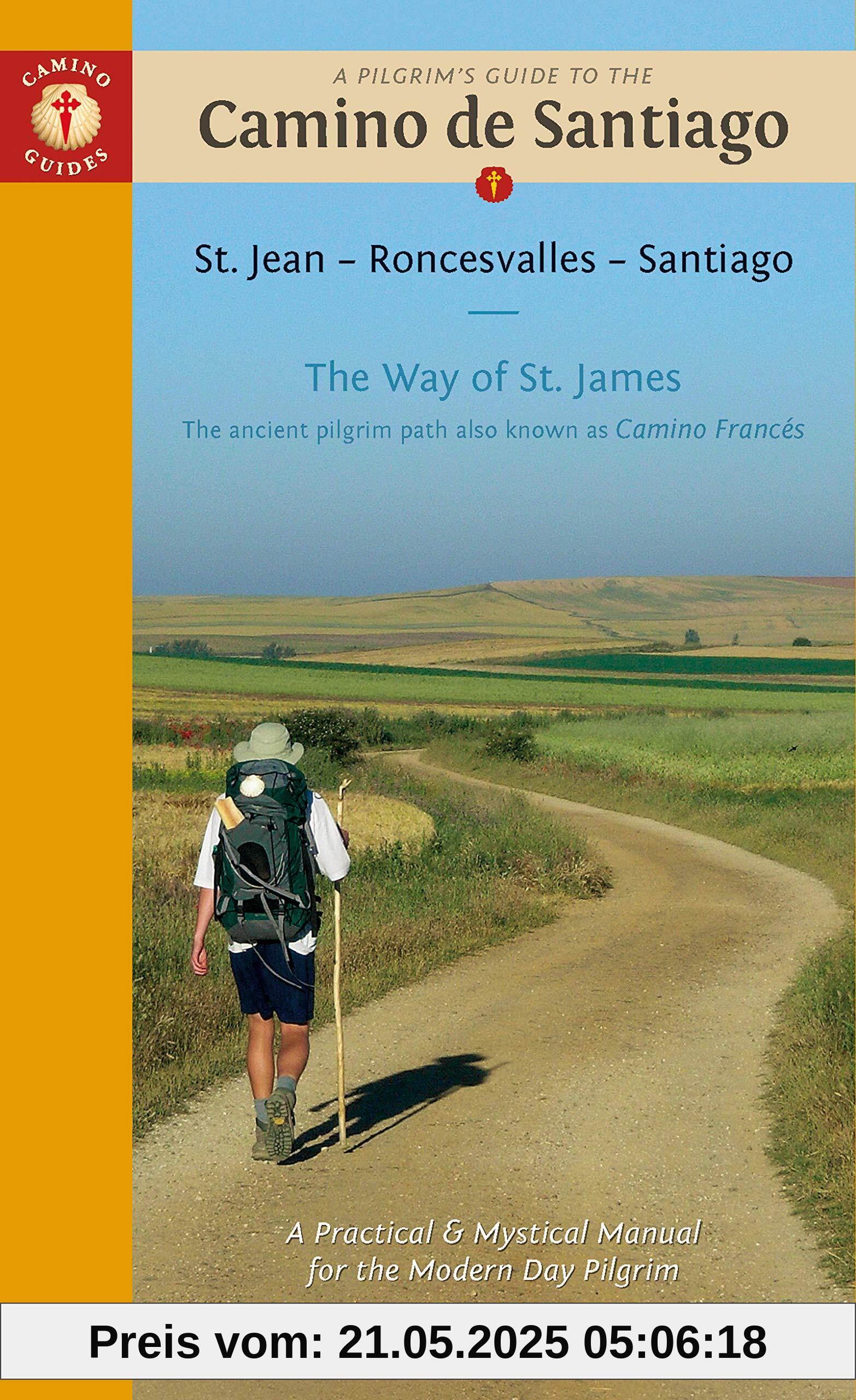A Pilgrim's Guide to the Camino De Santiago Camino Francés: St. Jean Pied De Port - Santiago De Compostela: The Ancient Pilgrim Path Also Known as The Way of St. James