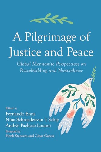 A Pilgrimage of Justice and Peace: Global Mennonite Perspectives on Peacebuilding and Nonviolence von Pickwick Publications