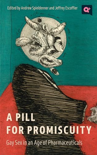 A Pill for Promiscuity: Gay Sex in an Age of Pharmaceuticals (Q+ Public)