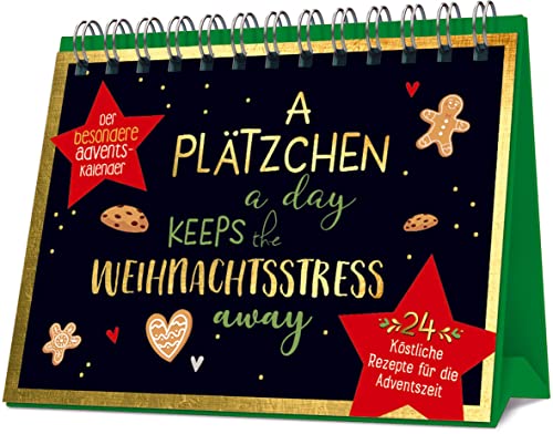 A Plätzchen a day keeps the Weihnachtsstress away: 24 köstliche Rezepte für die Adventszeit. Der besondere Adventskalender