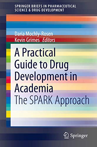 A Practical Guide to Drug Development in Academia: The SPARK Approach (SpringerBriefs in Pharmaceutical Science & Drug Development) von Springer